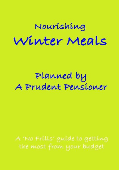Nourishing Winter Meals Planned By A Prudent Pensioner : A 'No Frills' Guide To Getting The Most From Your Budget