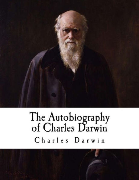 The Autobiography Of Charles Darwin : From The Life And Letters Of Charles Darwin