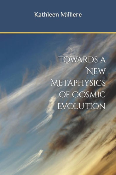 Towards A New Metaphysics Of Cosmic Evolution
