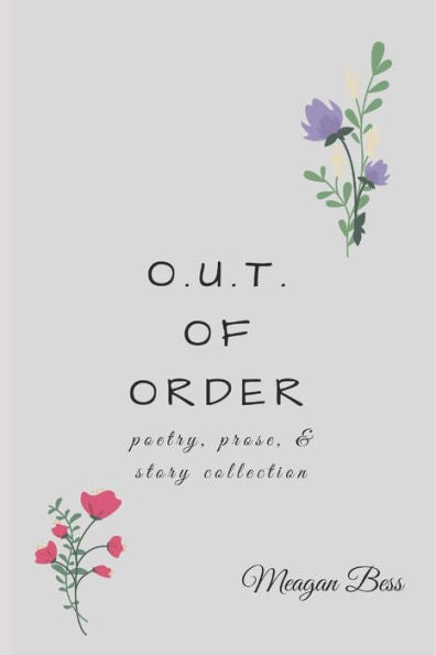 O.U.T. Of Order : Poetry, Prose, & Story Collection