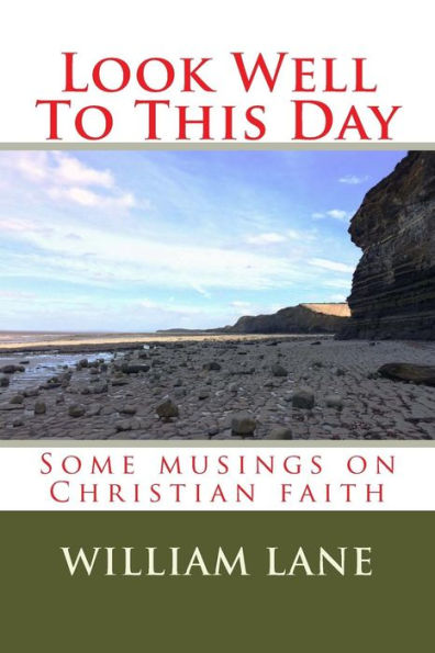 Look Well To This Day : Some Musings On Christian Faith