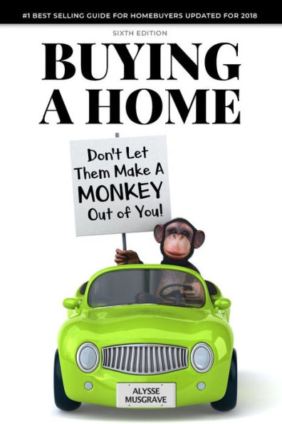 Buying a Home: Don't Let Them Make a Monkey Out of You!: 2018 Edition