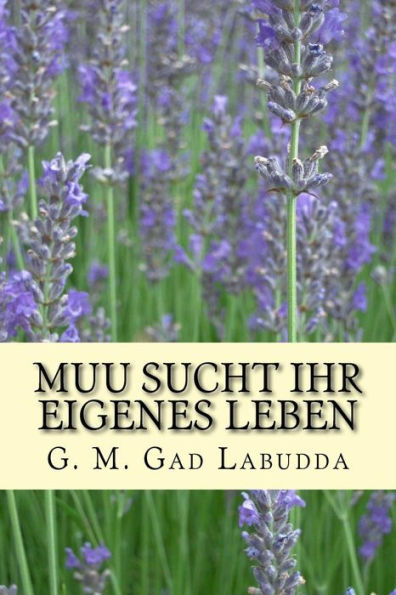 Muu Sucht Ihr Eigenes Leben : Geschichte
