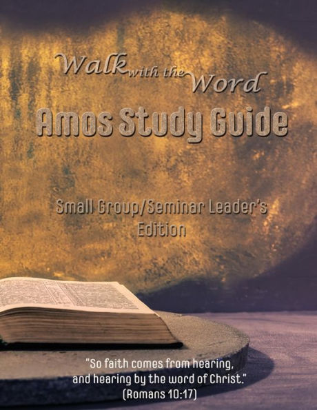Walk With The Word Amos Study Guide - Leader's Edition : Small Group/Seminar Leader's Edtion
