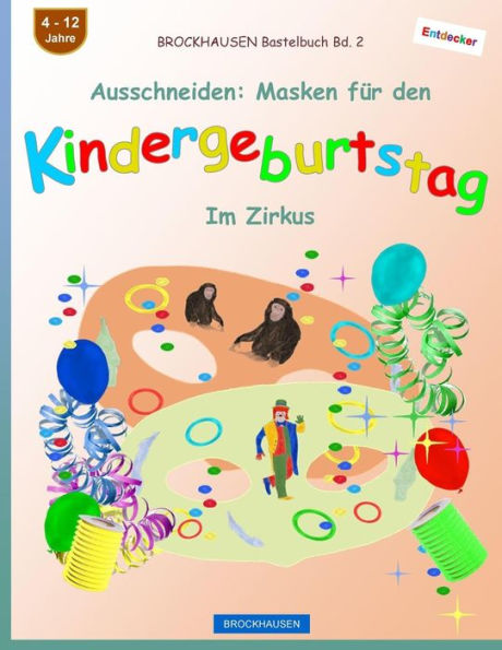BROCKHAUSEN Bastelbuch Bd. 2 - Ausschneiden: Masken f�r den Kindergeburtstag: Im Zirkus (Kindergeburtstag Masken) (German Edition)