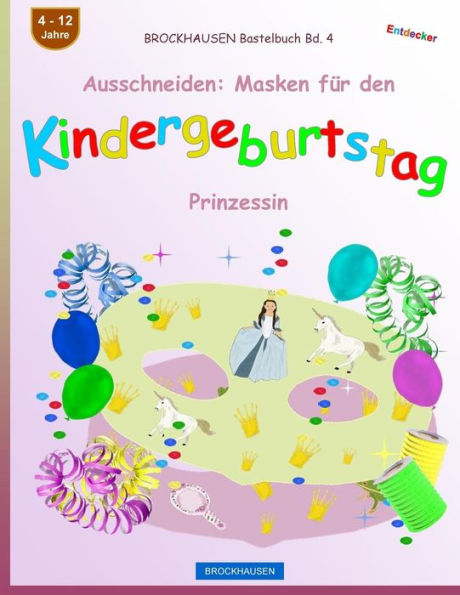 BROCKHAUSEN Bastelbuch Bd. 4 - Ausschneiden: Masken f�r den Kindergeburtstag: Prinzessin (Kindergeburtstag Masken) (German Edition)