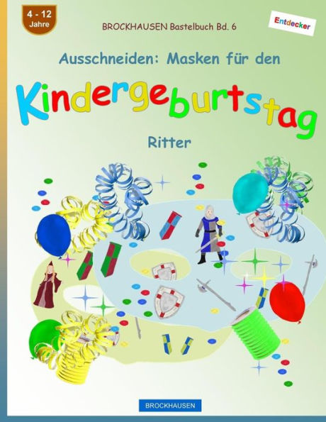 BROCKHAUSEN Bastelbuch Bd. 6 - Ausschneiden: Masken f�r den Kindergeburtstag: Ritter (Kindergeburtstag Masken) (German Edition)