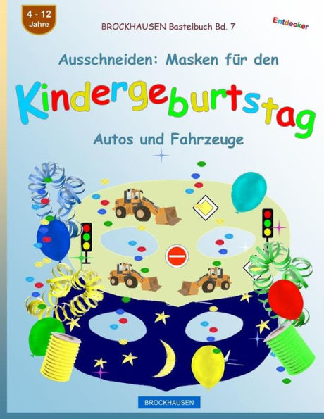 BROCKHAUSEN Bastelbuch Bd. 7 - Ausschneiden: Masken f�r den Kindergeburtstag: Autos und Fahrzeuge (Kindergeburtstag Masken) (German Edition)
