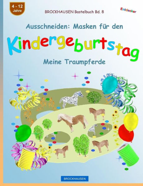 BROCKHAUSEN Bastelbuch Bd. 8 - Ausschneiden: Masken f�r den Kindergeburtstag: Meine Traumpferde (Kindergeburtstag Masken) (German Edition)