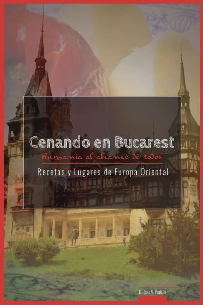 Cenando en Bucarest. Rumania: Rumania al alcance de todos (Recetas y Lugares de Europa Oriental) (Edición en español)