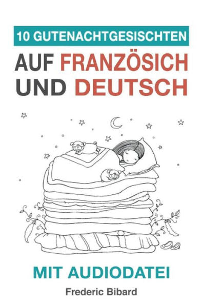 10 Gutenachtgeschichten auf Franz�sisch und Deutsch mit Audiodatei: Franz�sisch f�r Kinder - Lerne Franz�sisch mit deutschem Paralleltext (French Edition)