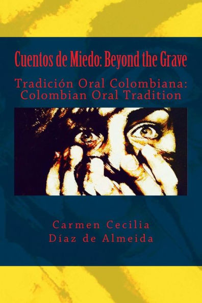 Cuentos de Miedo: Beyond the Grave: Tradici�n Oral Colombiana: Colombian Oral Tradition