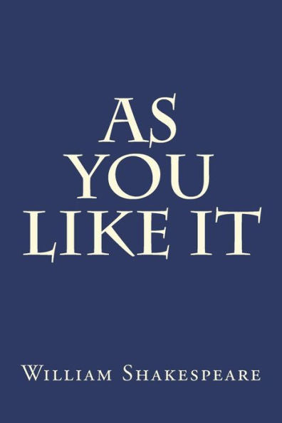 As You Like It: a pastoral comedy by William Shakespeare believed to have been written in 1599 and first published in the First Folio in 1623