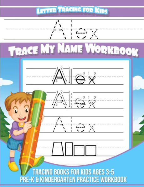 Alex Letter Tracing for Kids Trace my Name Workbook: Tracing Books for Kids ages 3 - 5 Pre-K & Kindergarten Practice Workbook