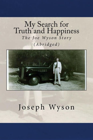 My Search For Truth And Happiness (Abridged) : The Joe Wyson Story