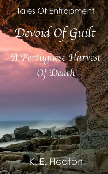 Devoid Of Guilt: A Portuguese Harvest Of Death (Tales Of Entrapment)