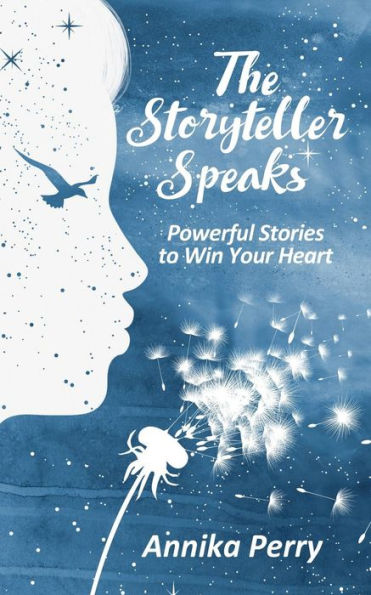 The Storyteller Speaks : Powerful Stories To Win Your Heart