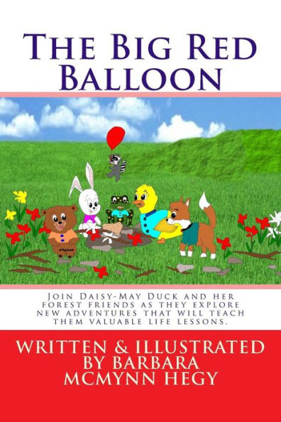 The Big Red Balloon : Join Daisy-May Duck And Her Forest Friends As They Explore New Adventures. Wonderful And Strange Things Happen That Will Teach Them Valuable Life Lessons