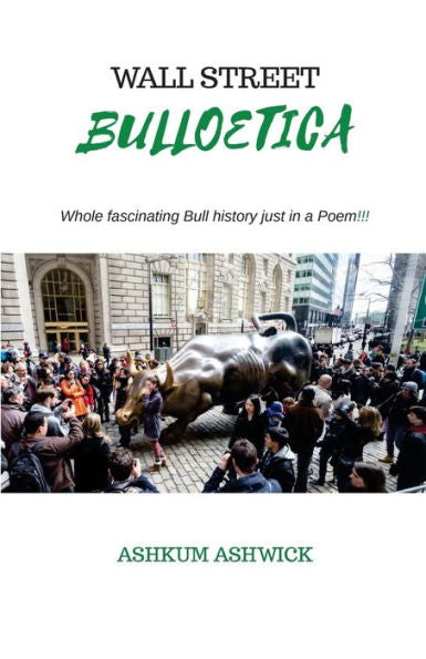 Wall Street Bulloetica : Whole Fascinating Bull History Just In A Poem