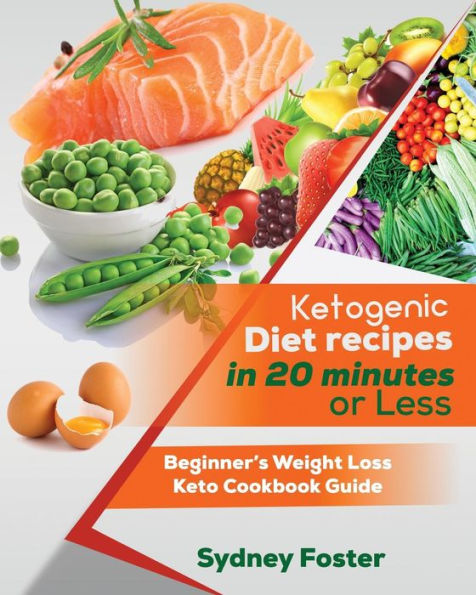 Ketogenic Diet Recipes in 20 Minutes or Less: Beginner’s Weight Loss Keto Cookbook Guide (Keto Cookbook, Complete Lifestyle Plan)