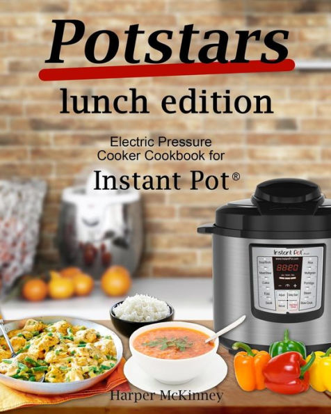 Potstars Lunch Edition : Electric Pressure Cooker Cookbook For Instant Pot (R)