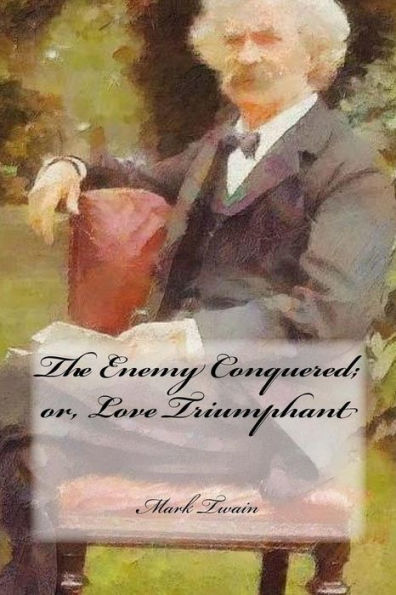 The Enemy Conquered; Or, Love Triumphant - 9781981926312