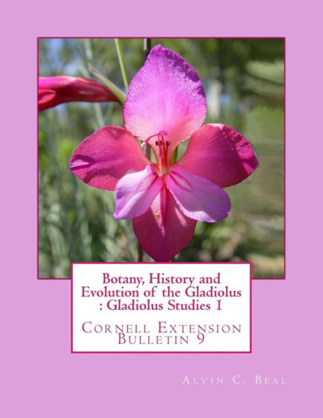 Botany, History and Evolution of the Gladiolus : Gladiolus Studies 1: Cornell Extension Bulletin 9