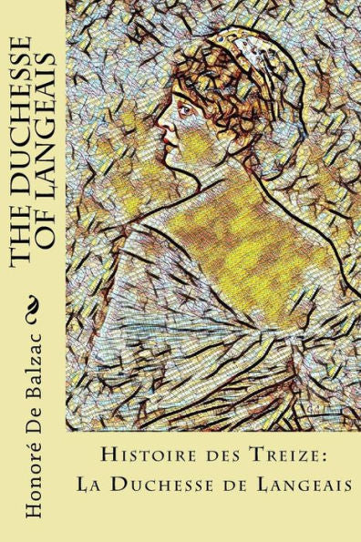 The Duchesse Of Langeais : Histoire Des Treize; La Duchesse De Langeais