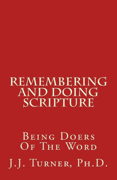 Remembering And Doing Scripture : Being Doers Of The Word
