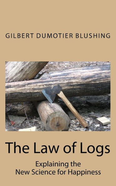 The Law Of Logs : Explaining The New Science For Happiness