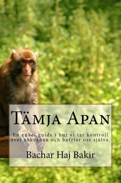 Tämja Apan : En Enkel Guide I Hur Vi Tar Kontroll Över Rökvanan Och Befriar Oss Själva