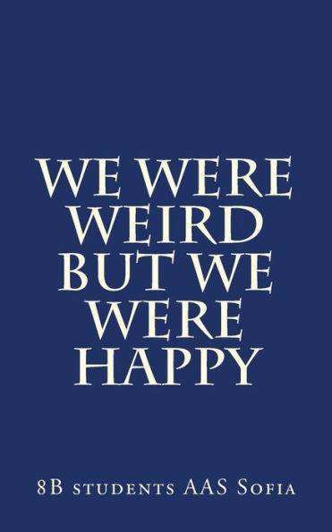 We Were Weird But We Were Happy