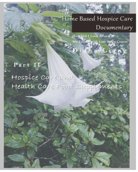 Home Based Hospice Care Documentary: How Did I Look After My Family with Last Stage Cancer - 9781981961559