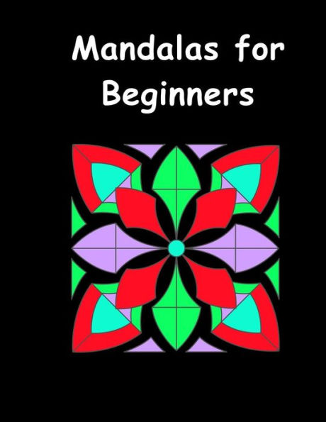 Mandalas For Beginners : An Adult Coloring Book With Fun, Easy, And Relaxing Coloring Pages (Perfect Gift For Beginners)