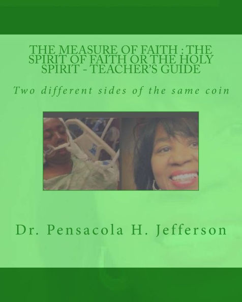 The Measure Of Faith : The Spirit Of Faith Or The Holy Spirit Teacher's Guide: Two Different Sides Of The Same Coin