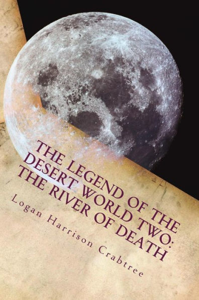The Legend Of The Desert World Two : The River Of Death: The Adventure Across The Desert World Continues