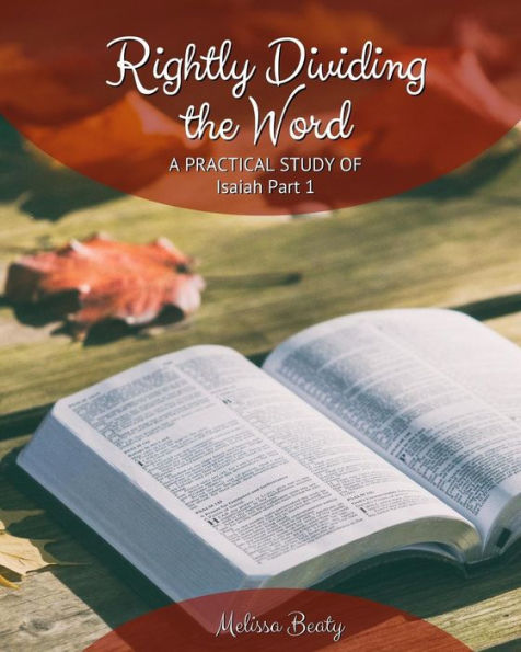 Rightly Dividing The Word : A Practical Study Of Isaiah
