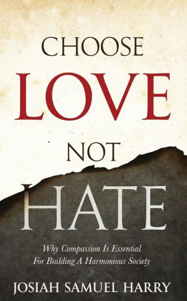 Choose Love Not Hate: Why Compassion Is Essential For Building A Harmonious Society