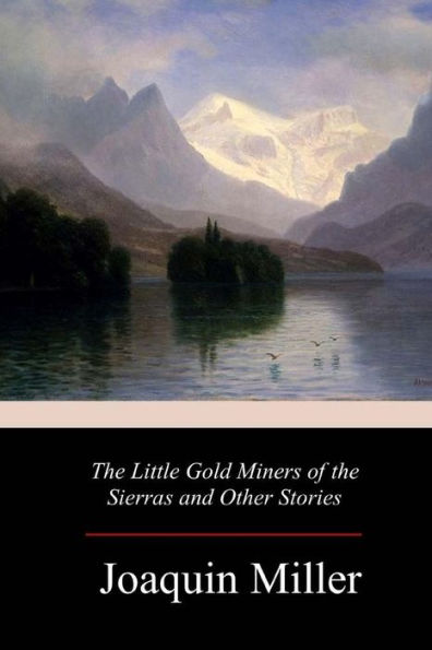 The Little Gold Miners Of The Sierras And Other Stories