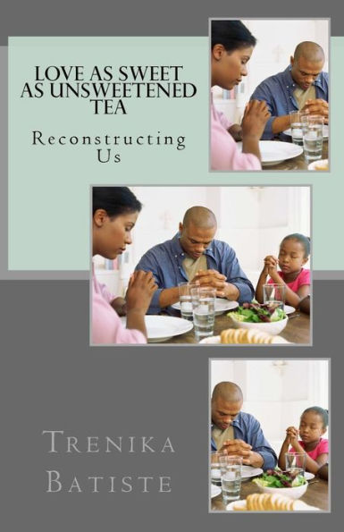 Love As Sweet As Unsweetened Tea : Reconstructing Us