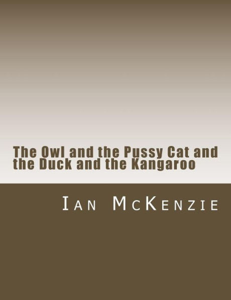 The Owl And The Pussy Cat And The Duck And The Kangaroo