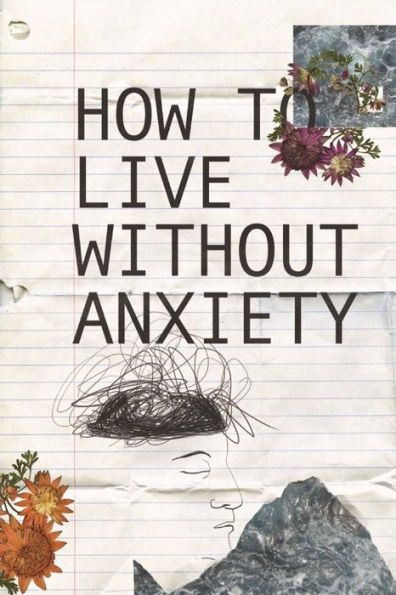 How to live without Anxiety: How to don't panic and overcome panic attacks.