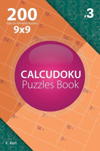 Calcudoku - 200 Easy to Normal Puzzles 9x9 (Volume 3)