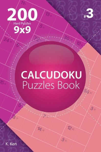 Calcudoku - 200 Hard Puzzles 9x9 (Volume 3)