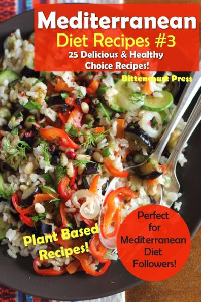 Mediterranean Diet Recipes #3 : 25 Delicious And Healthy Choice Recipes! - Perfect For Mediterranean Diet Followers! - Plant Based Recipes!