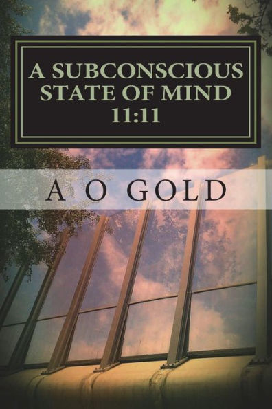 A Subconscious State of Mind 11:11: The True Self Awakened (Collection 1)