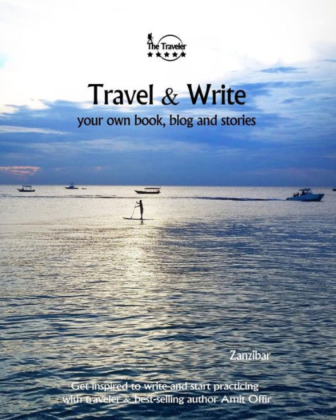 Travel And Write : Your Own Book, Blog And Stories - Zanzibar - Get Inspired To Write And Start Practicing - 9781982091057