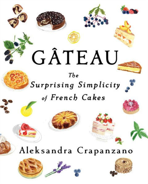 Gateau: The Surprising Simplicity of French Cakes