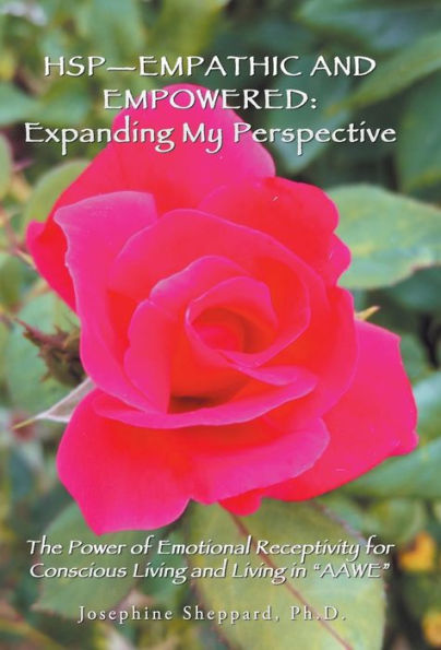 Hsp-Empathic and Empowered: Expanding My Perspective: The Power of Emotional Receptivity for Conscious Living and Living in "Aawe"