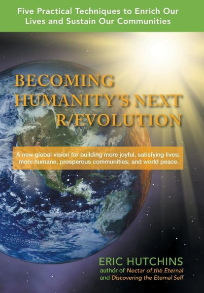Becoming Humanity's Next R/Evolution: Five Practical Techniques to Enrich Our Lives, Sustain Our Communities, and Bring Global Peace